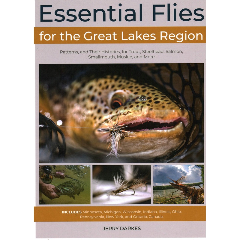 Essential Flies for the Great Lakes Region: Patterns, and Their Histories, for Trout, Steelhead, Salmon, Smallmouth, Muskie, and More By Jerry Darkes