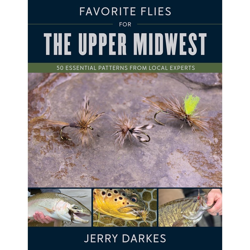 Favorite Flies for the Upper Midwest: 50 Essential Patterns from Local Experts - Autographed